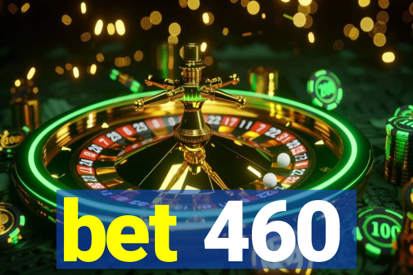 bet 460